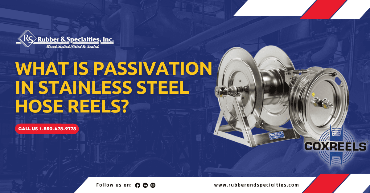 WHAT IS PASSIVATION IN STAINLESS STEEL HOSE REELS?